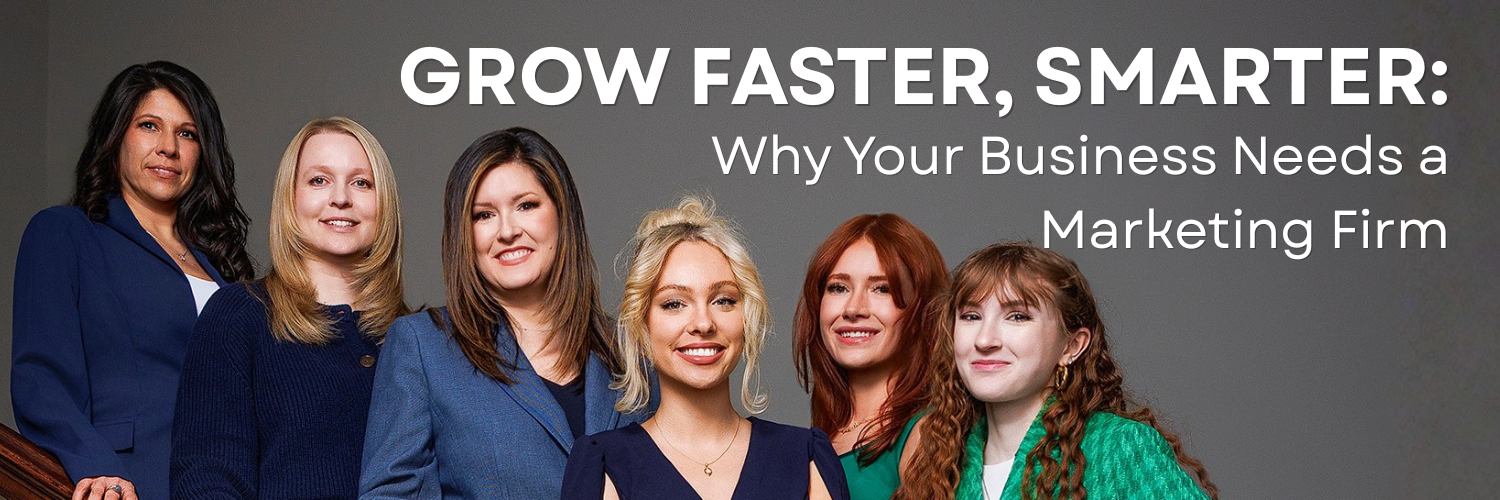 Grow Faster, Smarter Why Your Business Needs a Marketing Firm